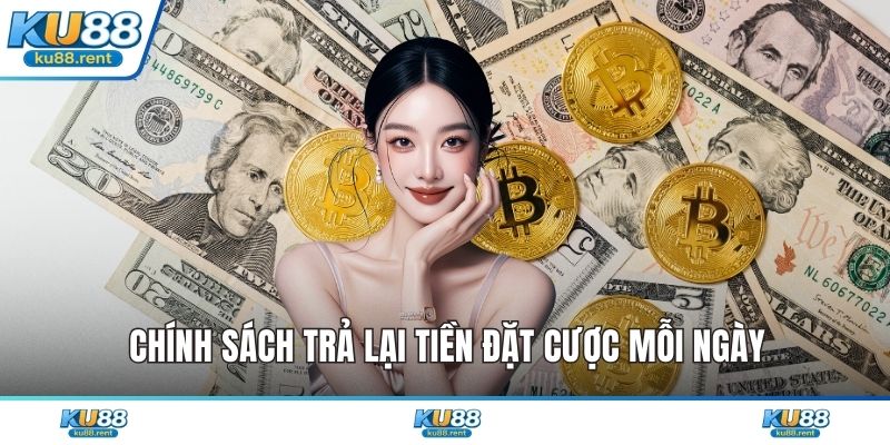Chính sách trả lại tiền đặt cược mỗi ngày