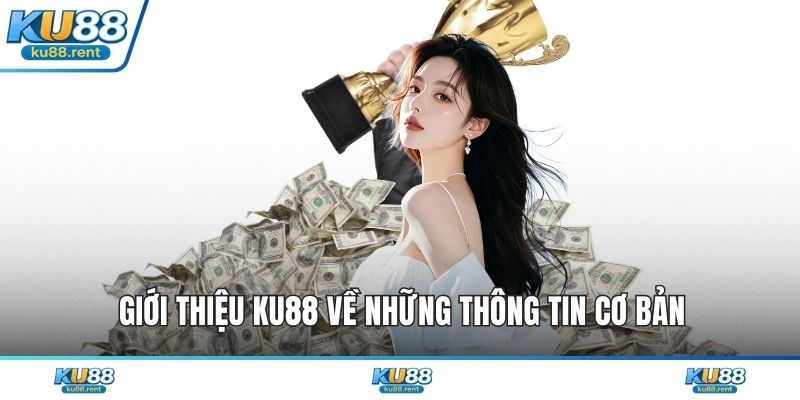 Giới thiệu KU88 về những thông tin cơ bản
